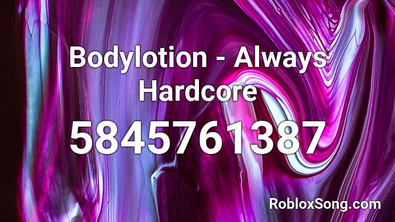 Bodylotion - Always Hardcore Roblox ID