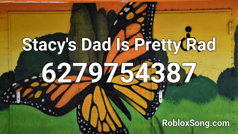 Stacy's Dad Is Pretty Rad Roblox ID