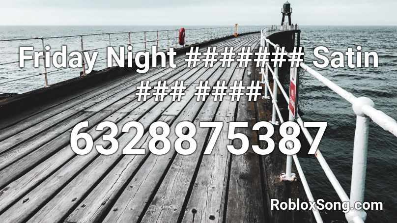 Friday Night ####### Satin ### #### Roblox ID