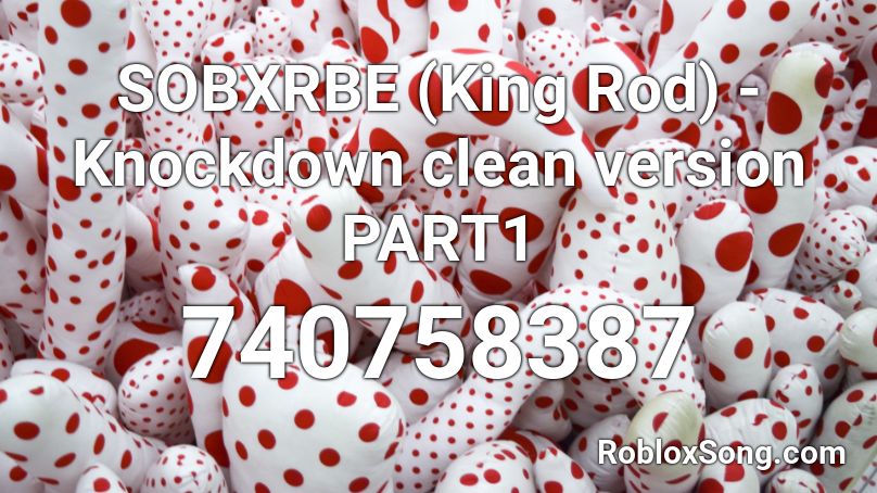 SOBXRBE (King Rod) -Knockdown clean version PART1  Roblox ID