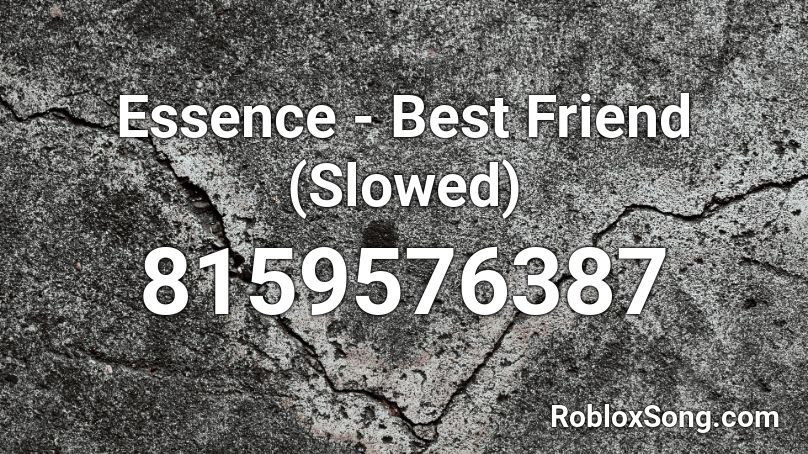 Essence - Best Friend (Slowed) Roblox ID