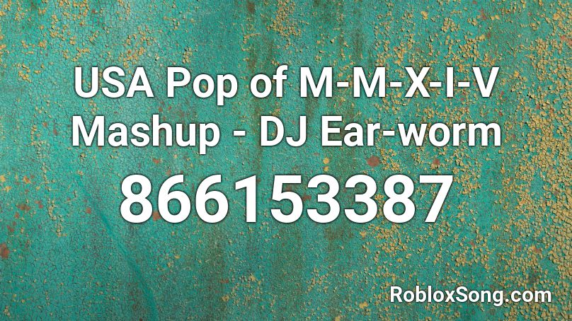 USA Pop of M-M-X-I-V Mashup - DJ Ear-worm Roblox ID