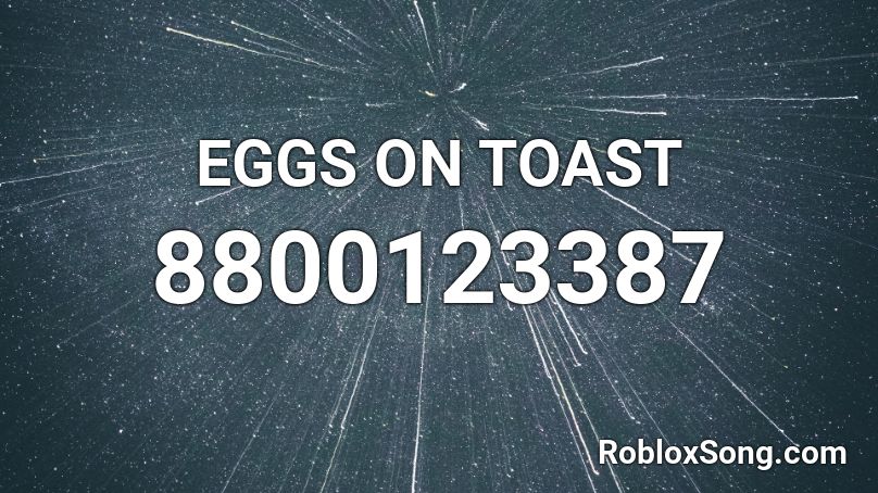 EGGS ON TOAST Roblox ID