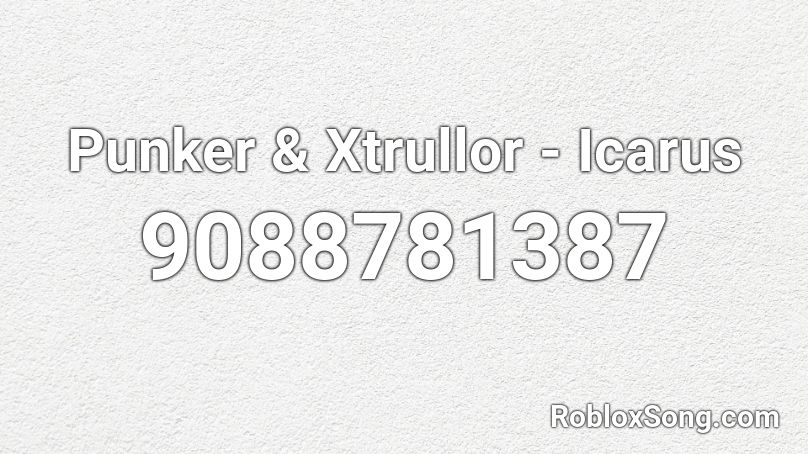 Punker & Xtrullor - Icarus Roblox ID