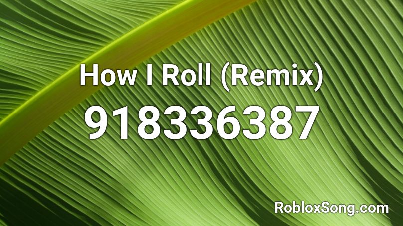 How I Roll (Remix) Roblox ID