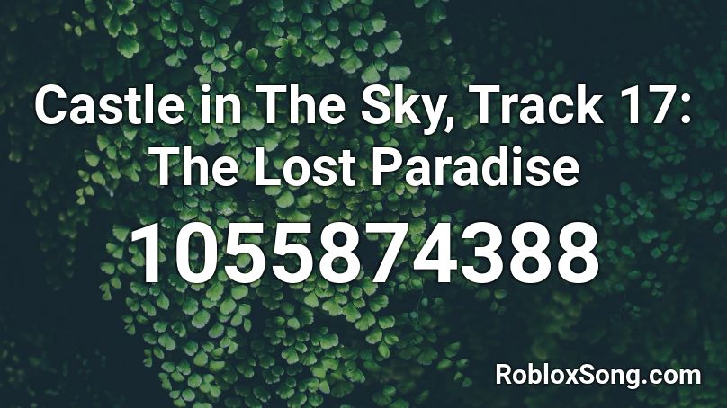 Castle in The Sky, Track 17: The Lost Paradise Roblox ID