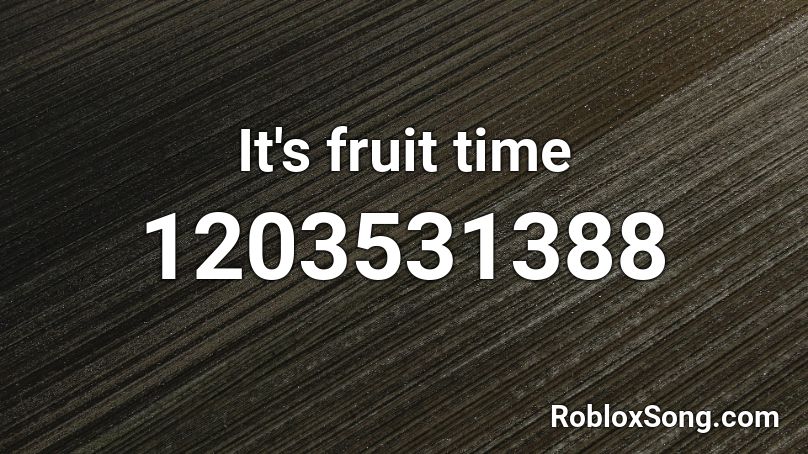 It's fruit time Roblox ID