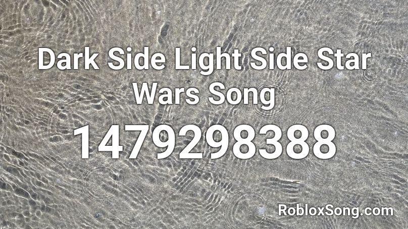 Dark  Side  Light Side Star Wars Song Roblox ID