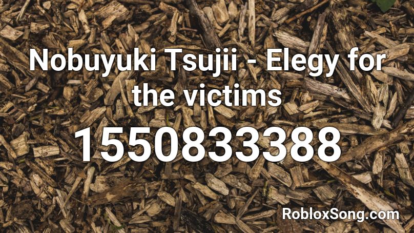 Nobuyuki Tsujii  - Elegy for the victims  Roblox ID