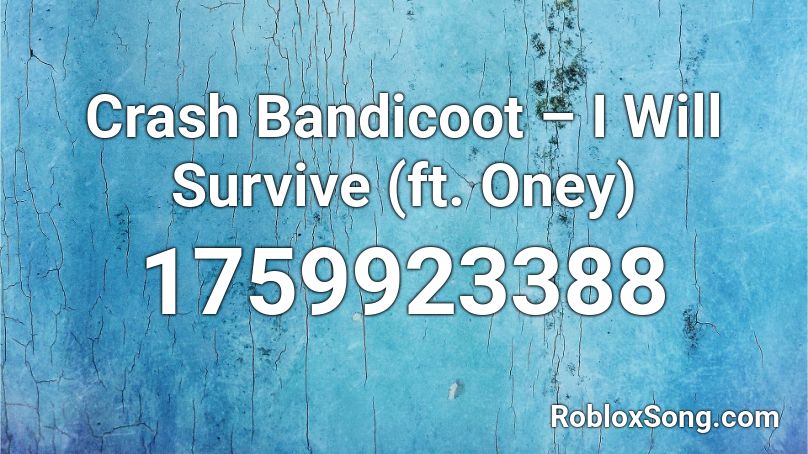 Crash Bandicoot – I Will Survive (ft. Oney) Roblox ID