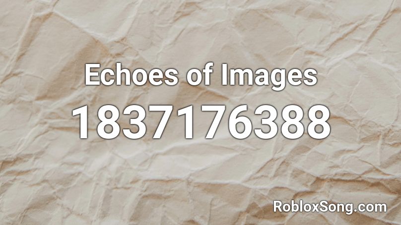 Echoes of Images Roblox ID