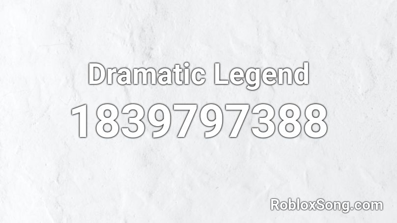 Dramatic Legend Roblox ID