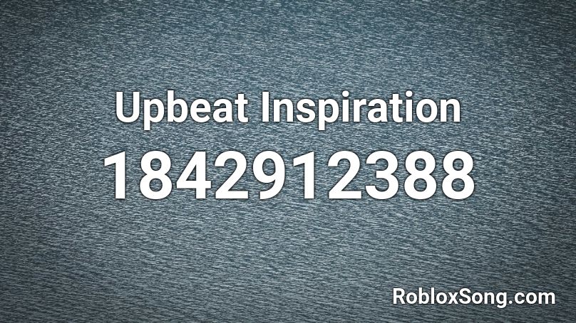 Upbeat Inspiration Roblox ID