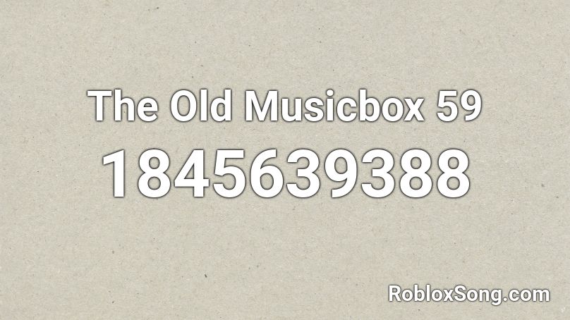 The Old Musicbox 59 Roblox ID