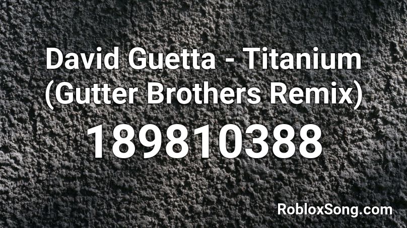David Guetta - Titanium (Gutter Brothers Remix) Roblox ID