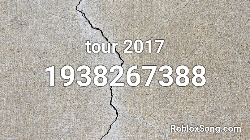 tour 2017 Roblox ID