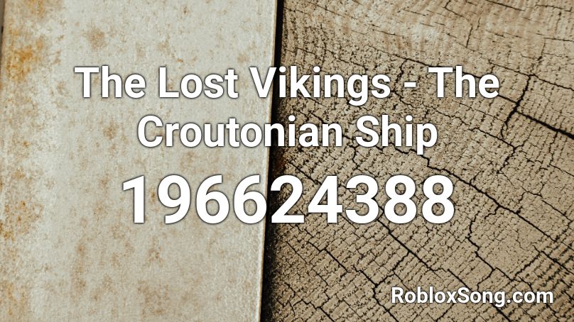 The Lost Vikings - The Croutonian Ship Roblox ID