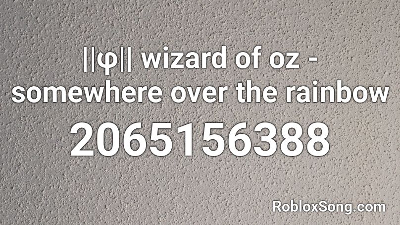 ||φ|| wizard of oz - somewhere over the rainbow Roblox ID