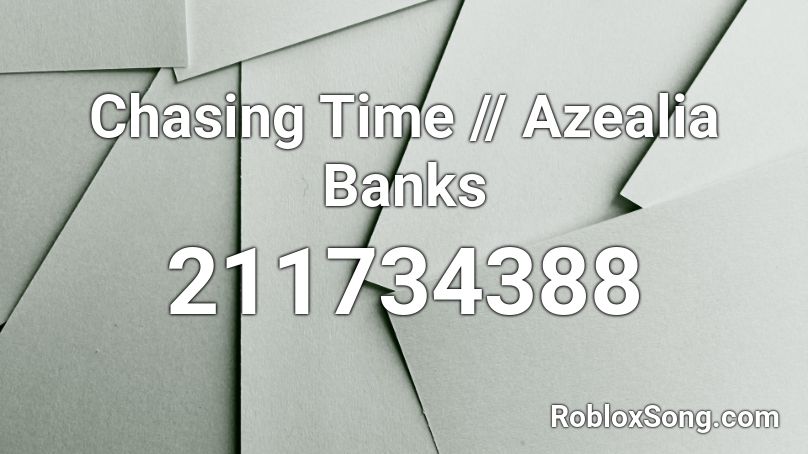 Chasing Time // Azealia Banks Roblox ID