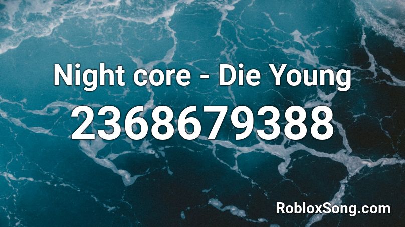 Night core - Die Young Roblox ID