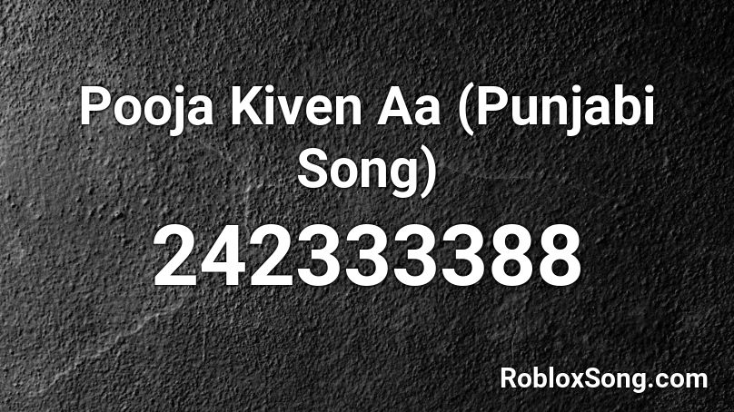 Pooja Kiven Aa (Punjabi Song) Roblox ID