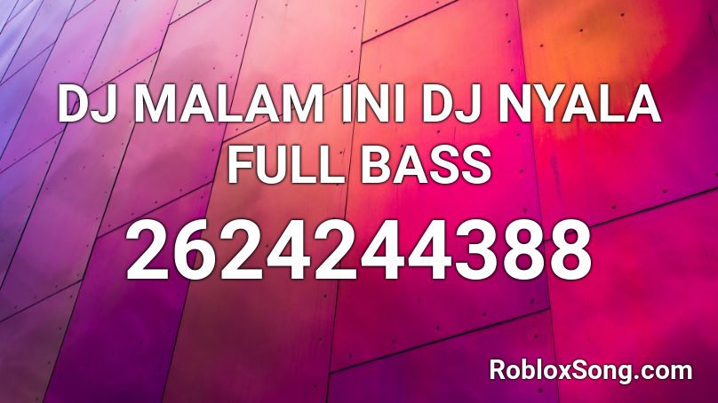 DJ MALAM INI DJ NYALA FULL BASS  Roblox ID