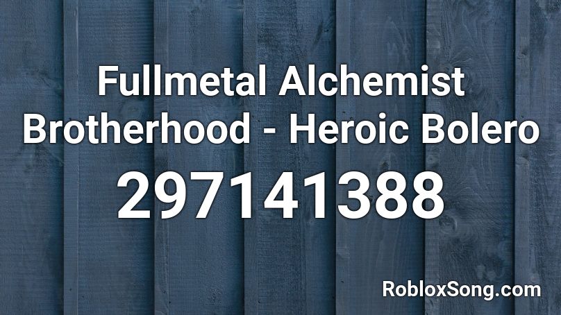 Fullmetal Alchemist Brotherhood - Heroic Bolero Roblox ID