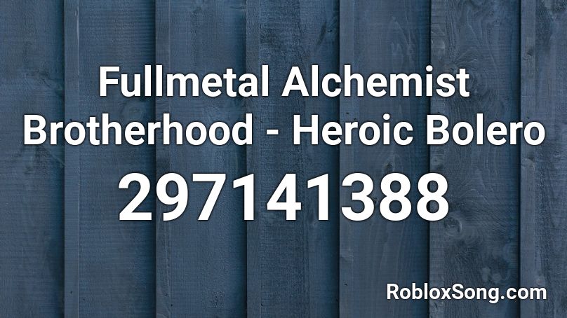 Fullmetal Alchemist Brotherhood - Heroic Bolero Roblox ID - Roblox ...