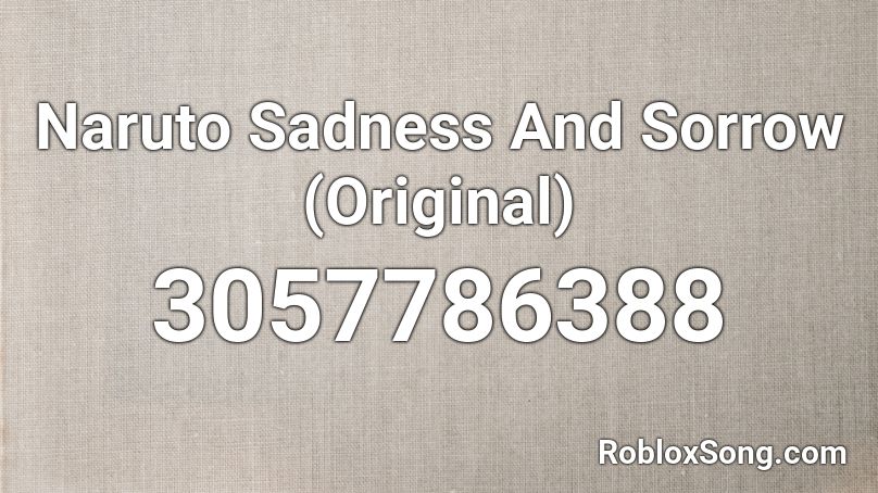 Naruto Sadness And Sorrow Original Roblox Id Roblox Music Codes - sorrow roblox id