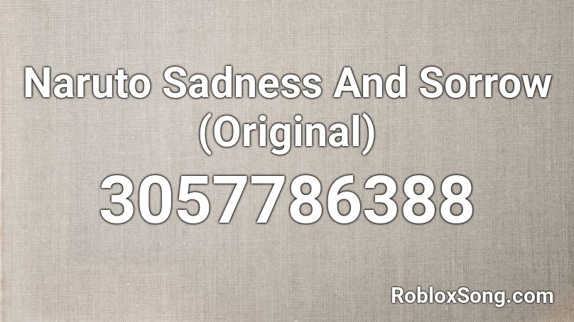 Naruto Sadness And Sorrow Original Roblox Id Roblox Music Codes - roblox sound id sad