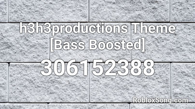 H3h3productions Theme Bass Boosted Roblox Id Roblox Music Codes - h3h3 theme roblox