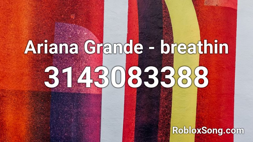 Ariana Grande - breathin Roblox ID
