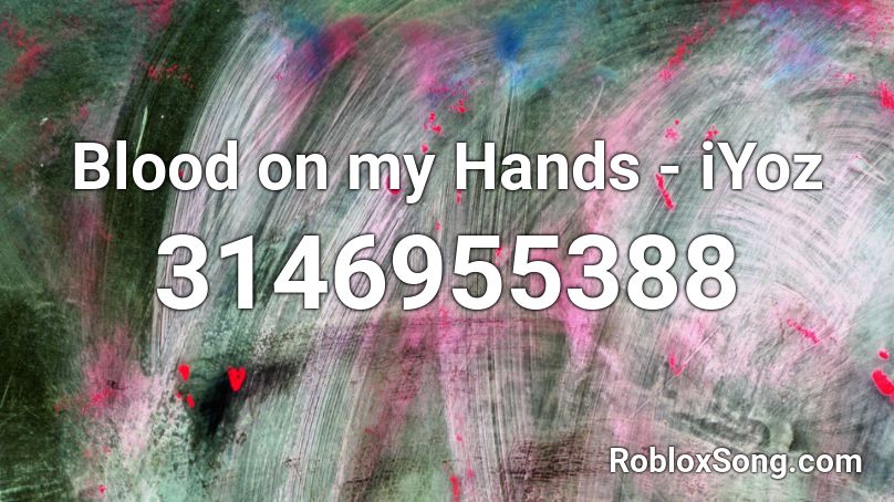Blood on my Hands - iYoz Roblox ID