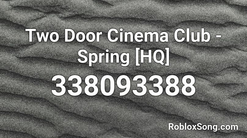 Two Door Cinema Club - Spring [HQ] Roblox ID