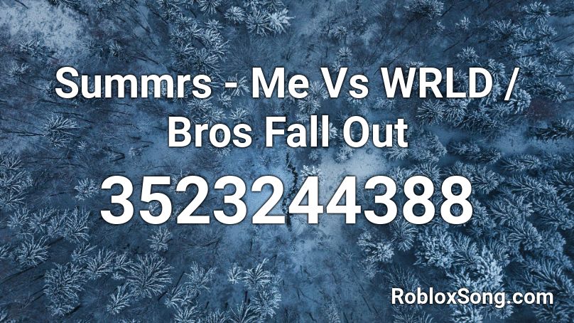Summrs Me Vs Wrld Bros Fall Out Roblox Id Roblox Music Codes - bslime roblox id