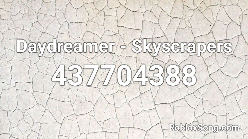 Daydreamer - Skyscrapers  Roblox ID