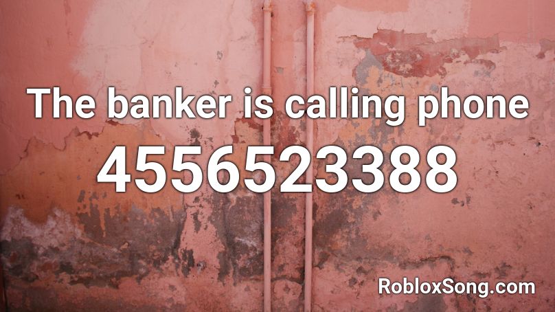 The banker is calling  phone Roblox ID