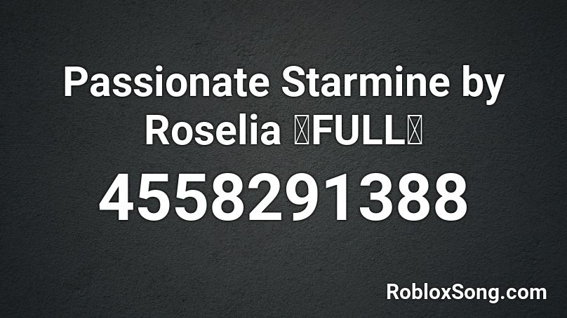 Passionate Starmine by Roselia 【FULL】 Roblox ID