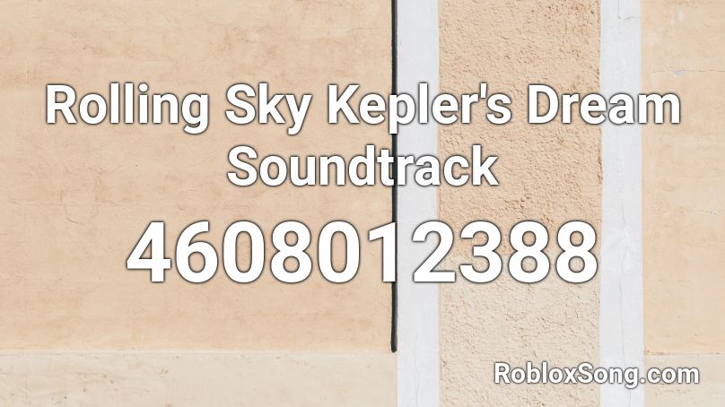 Rolling Sky Kepler's Dream Soundtrack Roblox ID
