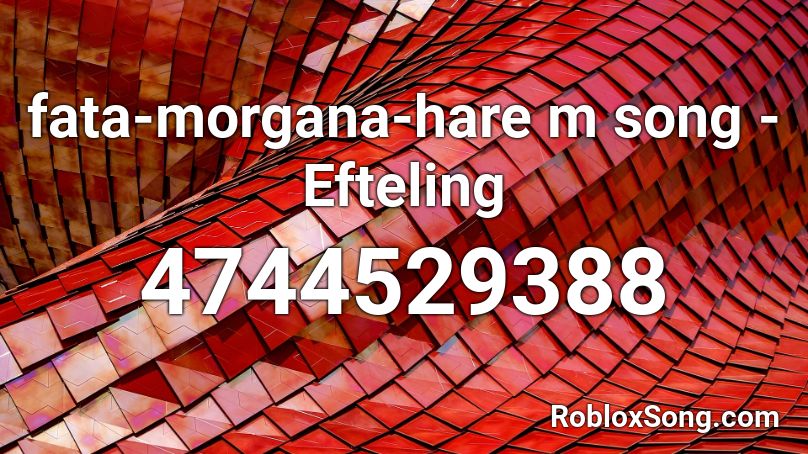 fata-morgana-hare m song - Efteling Roblox ID