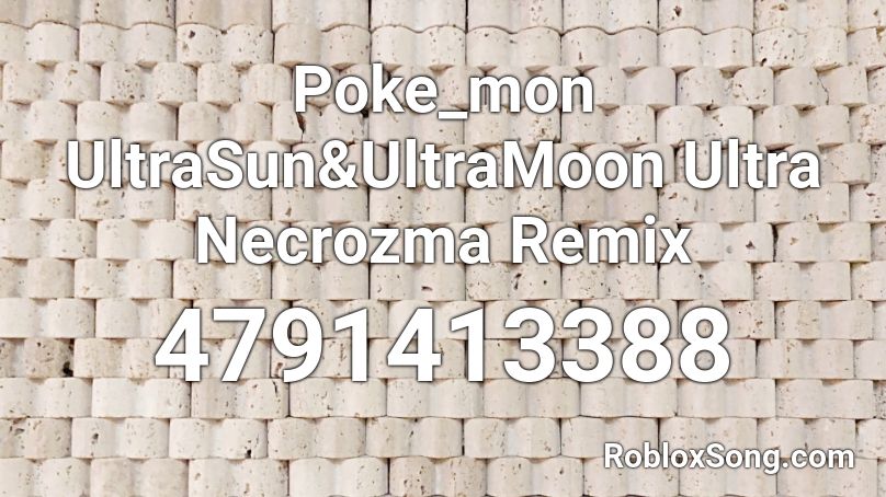 Poke_mon UltraSun&UltraMoon Ultra Necrozma Remix Roblox ID