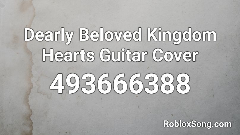 Dearly Beloved Kingdom Hearts Guitar Cover Roblox ID