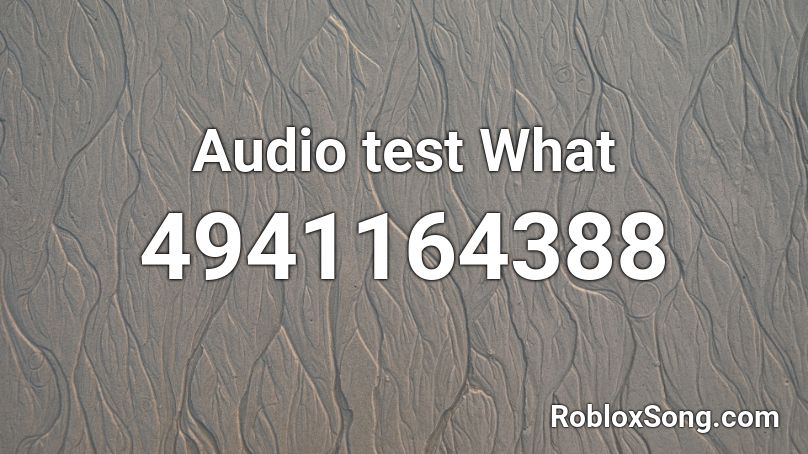 Audio test What Roblox ID