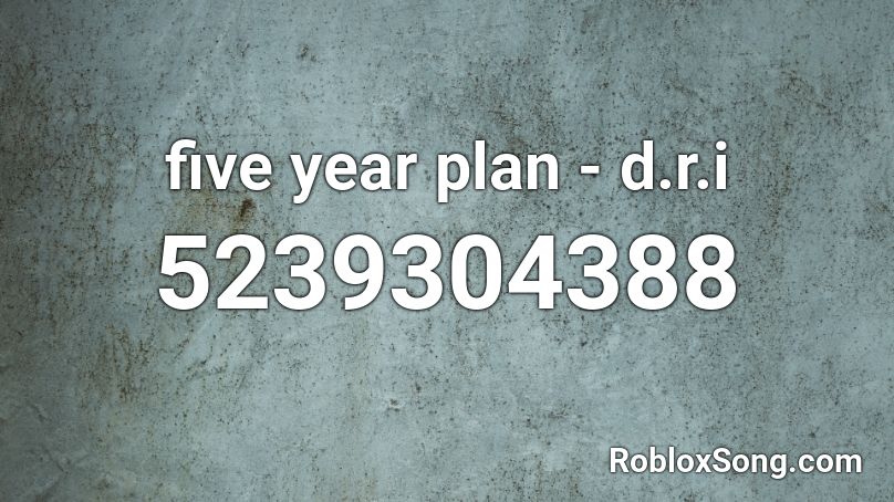 five year plan - d.r.i Roblox ID