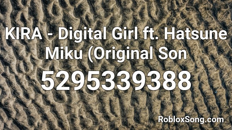 KIRA - Digital Girl ft. Hatsune Miku (Original Son Roblox ID