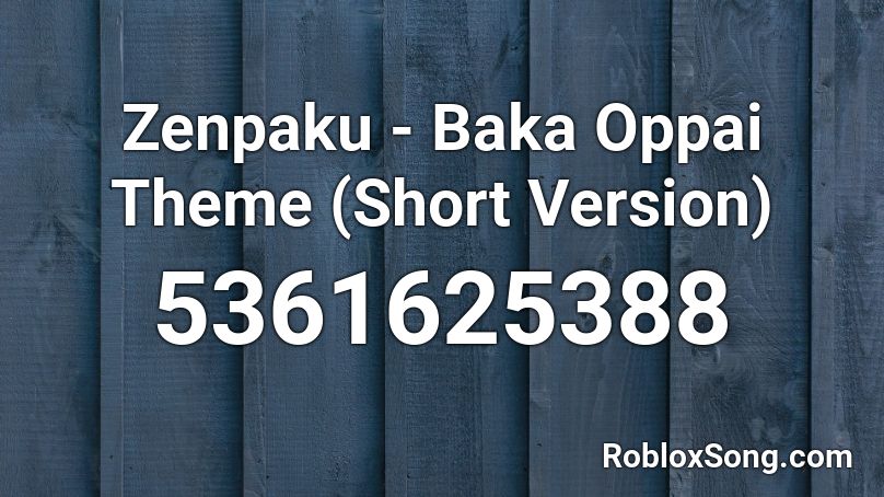 Zenpaku - Baka Oppai Theme (Short Version) Roblox ID