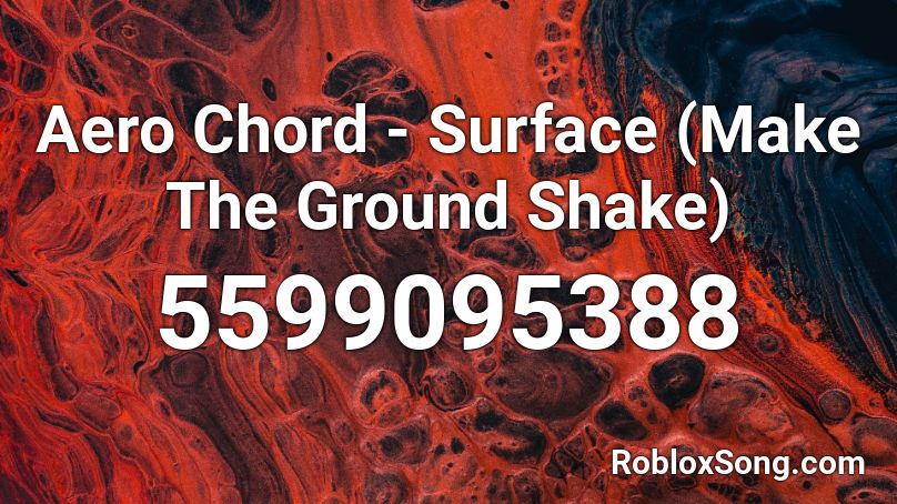 Aero Chord Surface Make The Ground Shake Roblox Id Roblox Music Codes - make the ground shake roblox id
