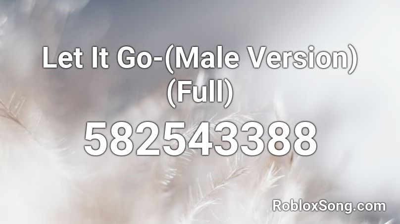 Let It Go-(Male Version) (Full) Roblox ID