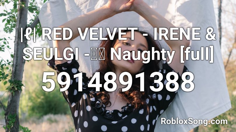 IRENE & SEULGI -놀이 Naughty [full] Roblox ID
