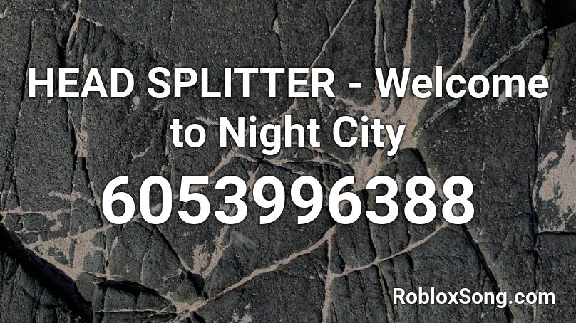 HEAD SPLITTER - Welcome to Night City Roblox ID